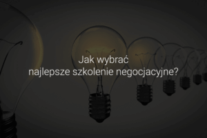 Jak wybrać najlepsze szkolenie negocjacyjne?